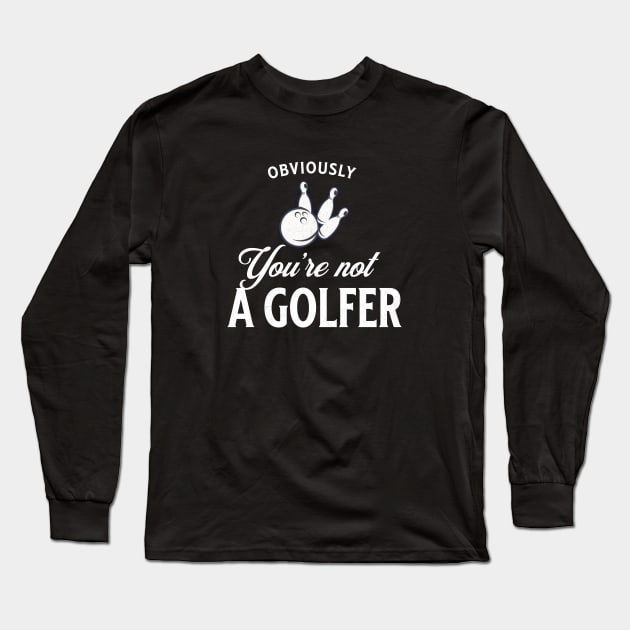 Obviously you're not a golfer Long Sleeve T-Shirt by BodinStreet